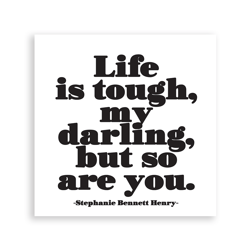 Quotable - Magnets - Life Is Tough (Stephanie Bennett Henry) - Gypsy's Graveyard, LLC