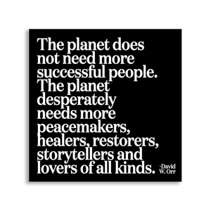 Quotable - Magnets -The Planet Does Not Need (David W. Orr) - Gypsy's Graveyard, LLC