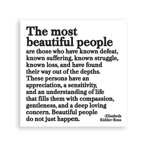 Quotable - Magnets - The Most Beautiful Ppl (Elisabeth Kubler-Ross) - Gypsy's Graveyard, LLC