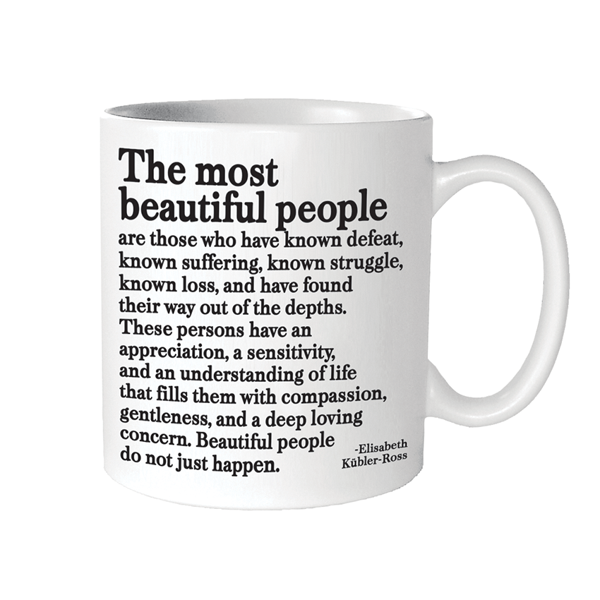 Quotable - Mugs - Most Beautiful People (Elisabeth Kubler-Ross) - Gypsy's Graveyard, LLC